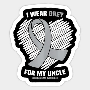 I Wear Grey For My Uncle GBM Glioblastoma Awareness Sticker